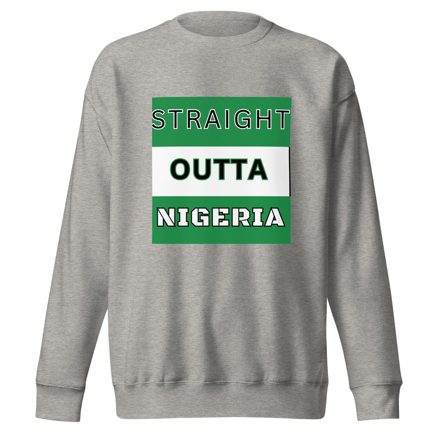 STRAIGHT OUTTA NIGERIA Unisex Premium Sweatshirt