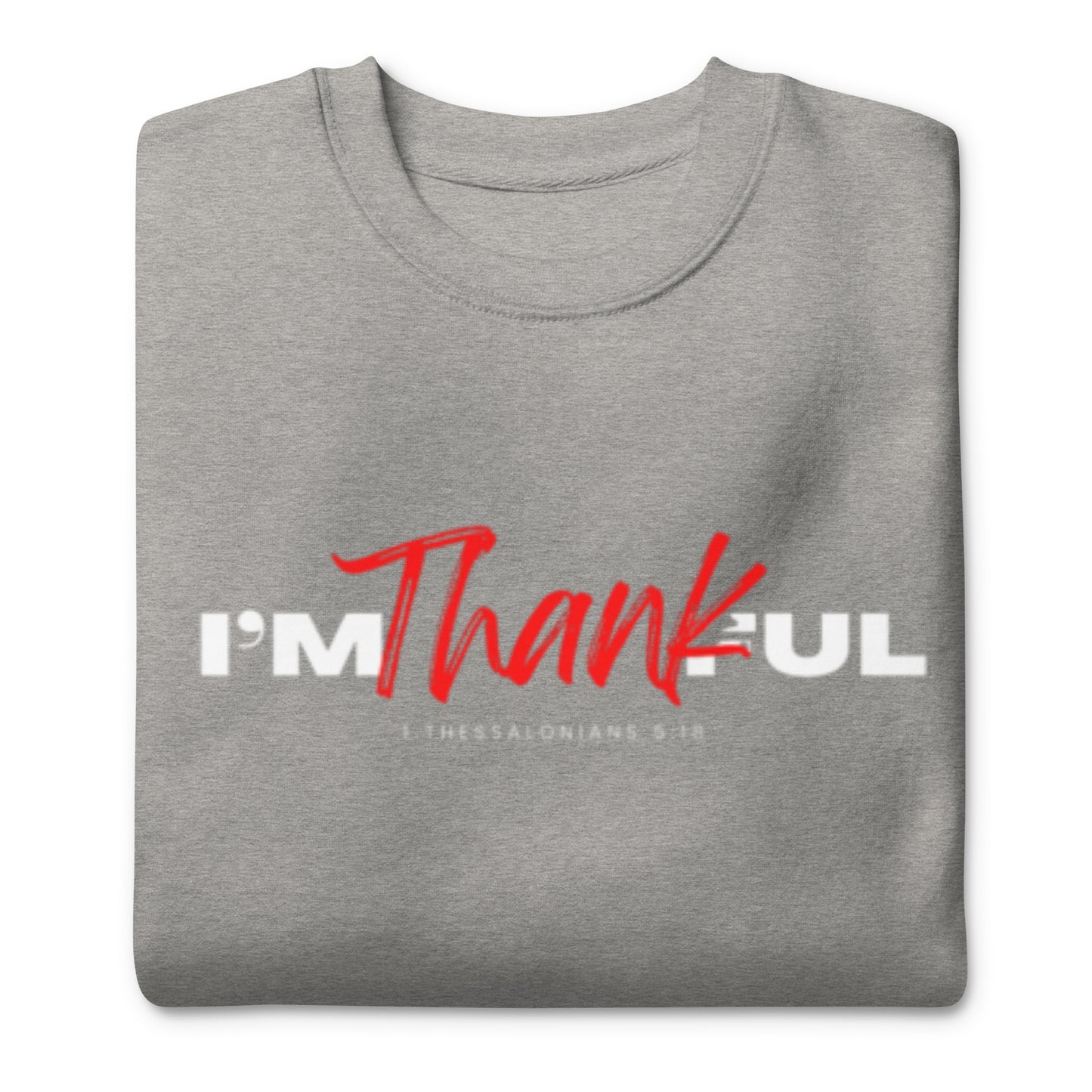 "I'M Thankful Unisex Premium Sweatshirt