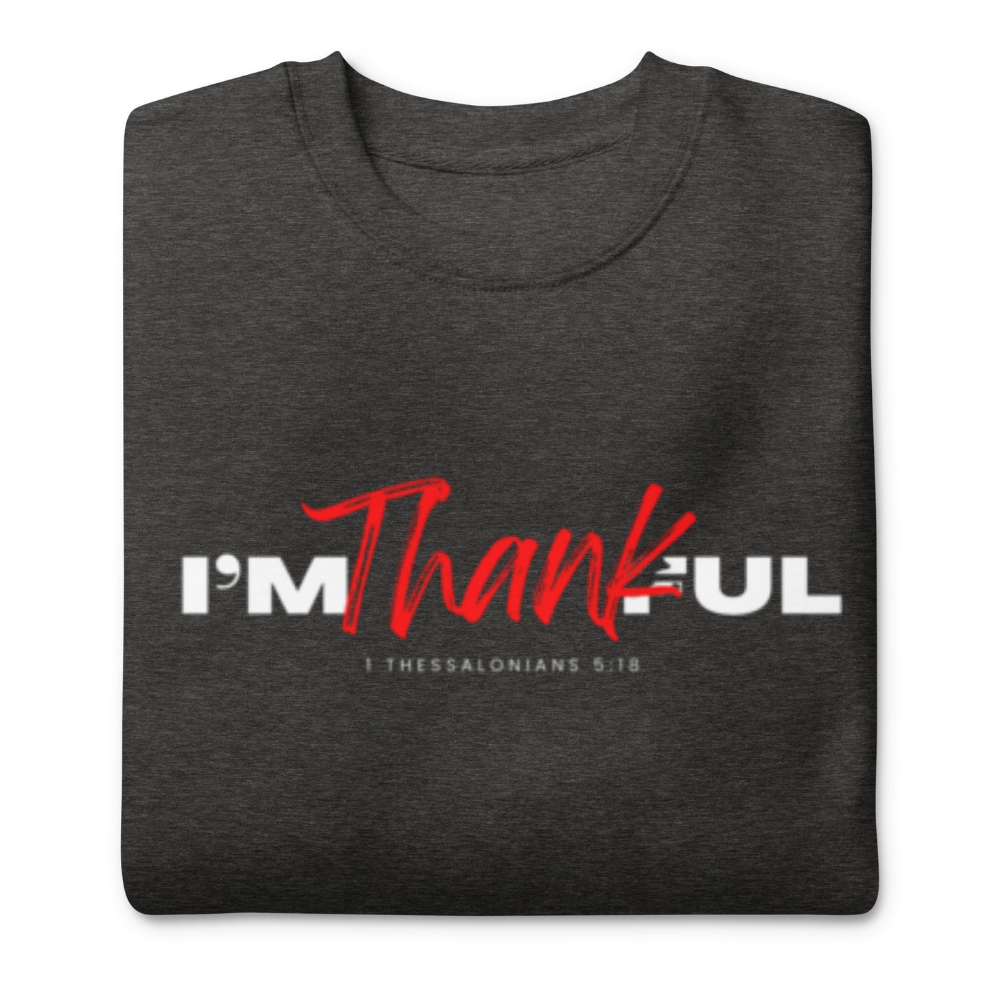 "I'M Thankful Unisex Premium Sweatshirt
