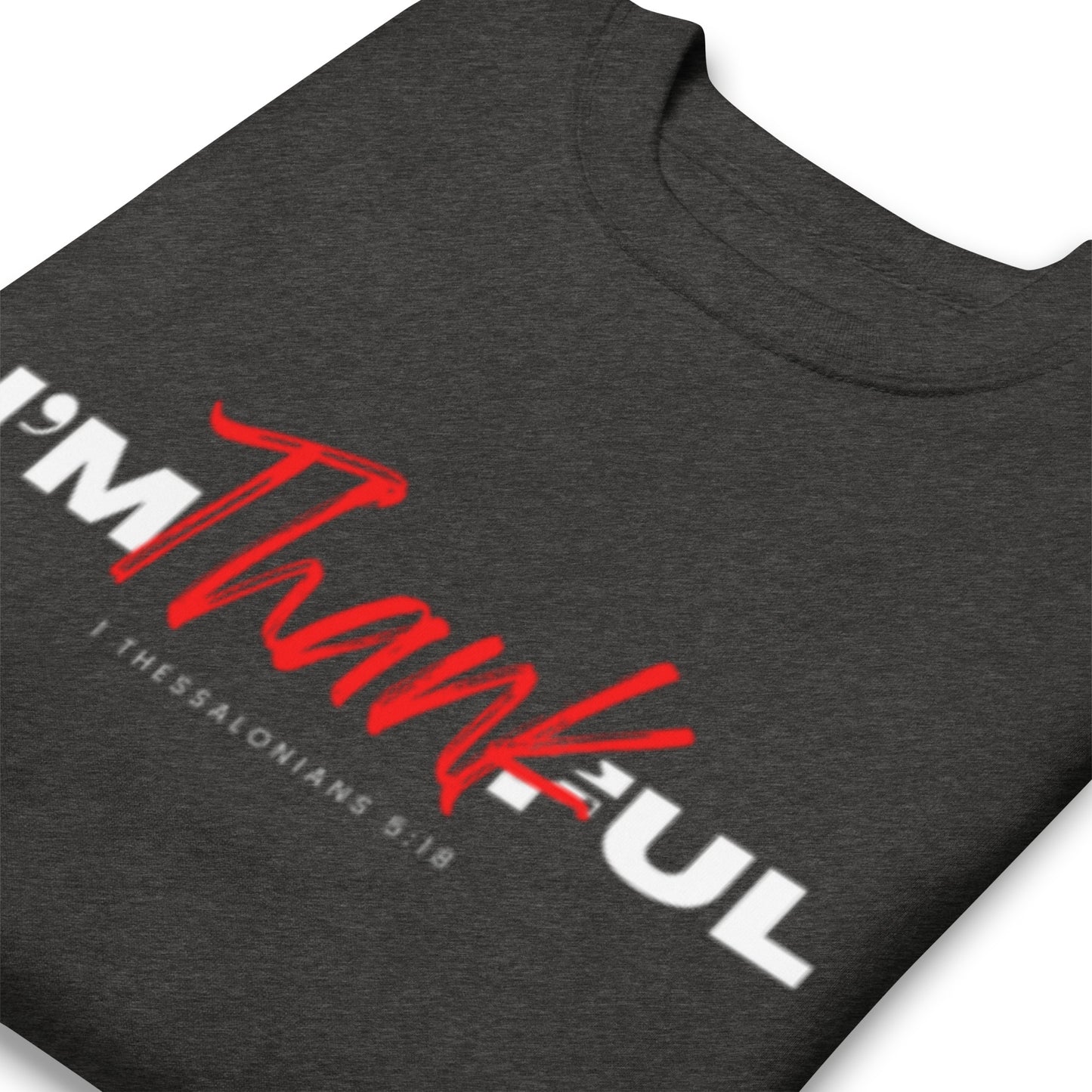 "I'M Thankful Unisex Premium Sweatshirt